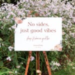 "No sides, just good vibes" Wedding Sign