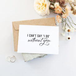 "I can't say I do without you" card - Bridesmaid Proposal Card